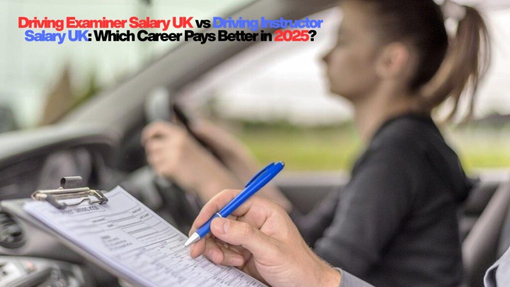 Driving Examiner Salary UK vs Driving Instructor Salary UK | Full 2025