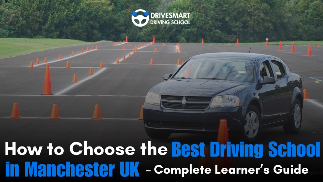 How to Choose the Best Driving School in Manchester UK – Complete Learner’s Guide